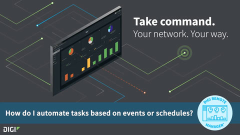 Digi Remote Manager 101 : Automatiser des tâches en fonction d'événements ou de calendriers