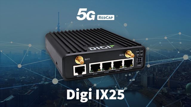 Digi IX25 et 5G RedCap : connectivité 5G pour IoT industriel et d'entreprise