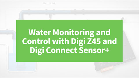 Surveillance et contrôle de l'eau avec Digi Z45 et Digi Connect Sensor+.
