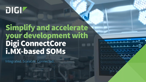 Simplifiez et accélérez votre développement avec Digi ConnectCore i.MX-based SOMs