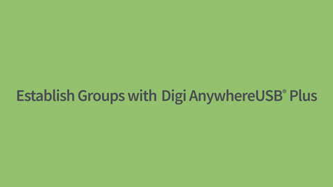 Création de groupes dans Digi AnywhereUSB Plus